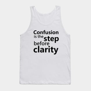 Confusion is the step before clarity Tank Top